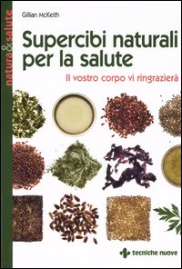 Libro Supercibi naturali per la salute. Il vostro corpo vi ringrazierà di Gillian McKeith - ean 9788848118811 - Tecniche Nuove