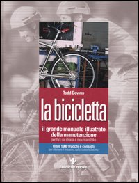 Libro bicicletta. Il grande manuale illustrato della manutenzione per bici da strada e mountain bike di Todd Downs - ean 9788848119009 - Tecniche Nuove