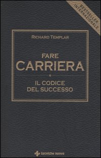 Libro Fare carriera. Il codice del successo di Richard Templar - ean 9788848119016 - Tecniche Nuove