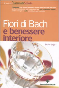 Libro Fiori di Bach e benessere interiore di Bruno Brigo - ean 9788848119214 - Tecniche Nuove