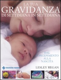 Libro tua gravidanza di settimana in settimana. Dal concepimento alla nascita di Lesley Regan - ean 9788848119566 - Tecniche Nuove