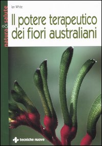Libro potere terapeutico dei fiori australiani di Jan White - ean 9788848119580 - Tecniche Nuove