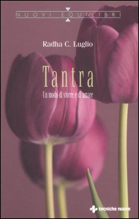Libro Tantra. Un modo di vivere e di amare di Radha C. Luglio - ean 9788848119658 - Tecniche Nuove