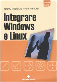 Libro Integrare Windows e Linux di Jeremy Moskowitz; Thomas Boutell - ean 9788848119733 - Tecniche Nuove