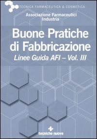 Libro Buone pratiche di fabbricazione. Linee guida AFI di  - ean 9788848119887 - Tecniche Nuove