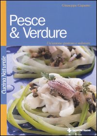 Libro Pesce & verdure. Un'unione gustosa e salutare di Giuseppe Capano - ean 9788848120012 - Tecniche Nuove