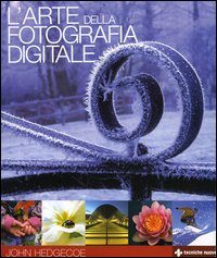 Libro arte della fotografia digitale di John Hedgecoe - ean 9788848120135 - Tecniche Nuove