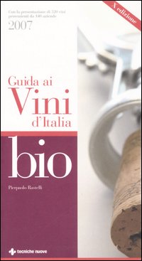 Libro Guida ai vini d'Italia bio 2007 di Pierpaolo Rastelli - ean 9788848120197 - Tecniche Nuove