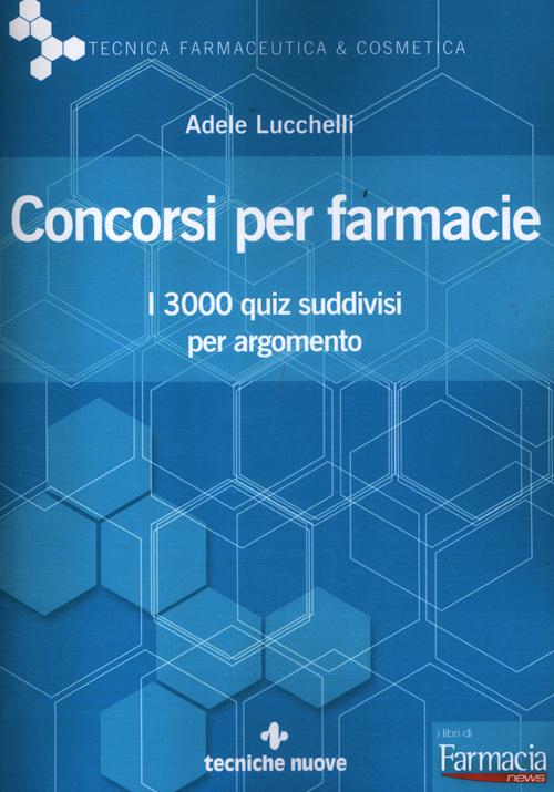 Libro Concorsi per farmacie. I 3000 quiz suddivisi per argomento di Adele Lucchelli - ean 9788848127875 - Tecniche Nuove