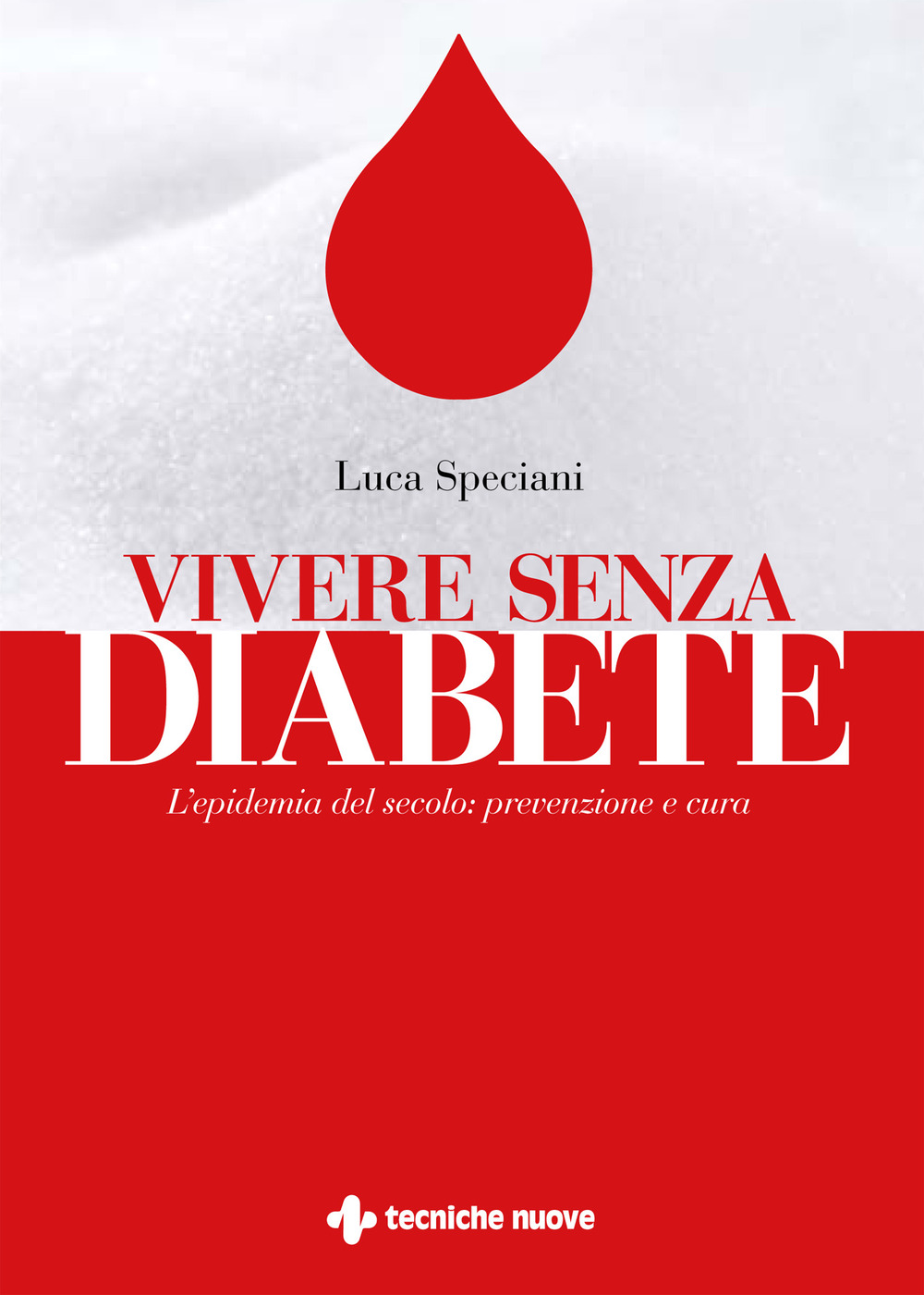 Libro Vivere senza diabete. L'epidemia del secolo: prevenzione e cura di Luca Speciani - ean 9788848140928 - Tecniche Nuove