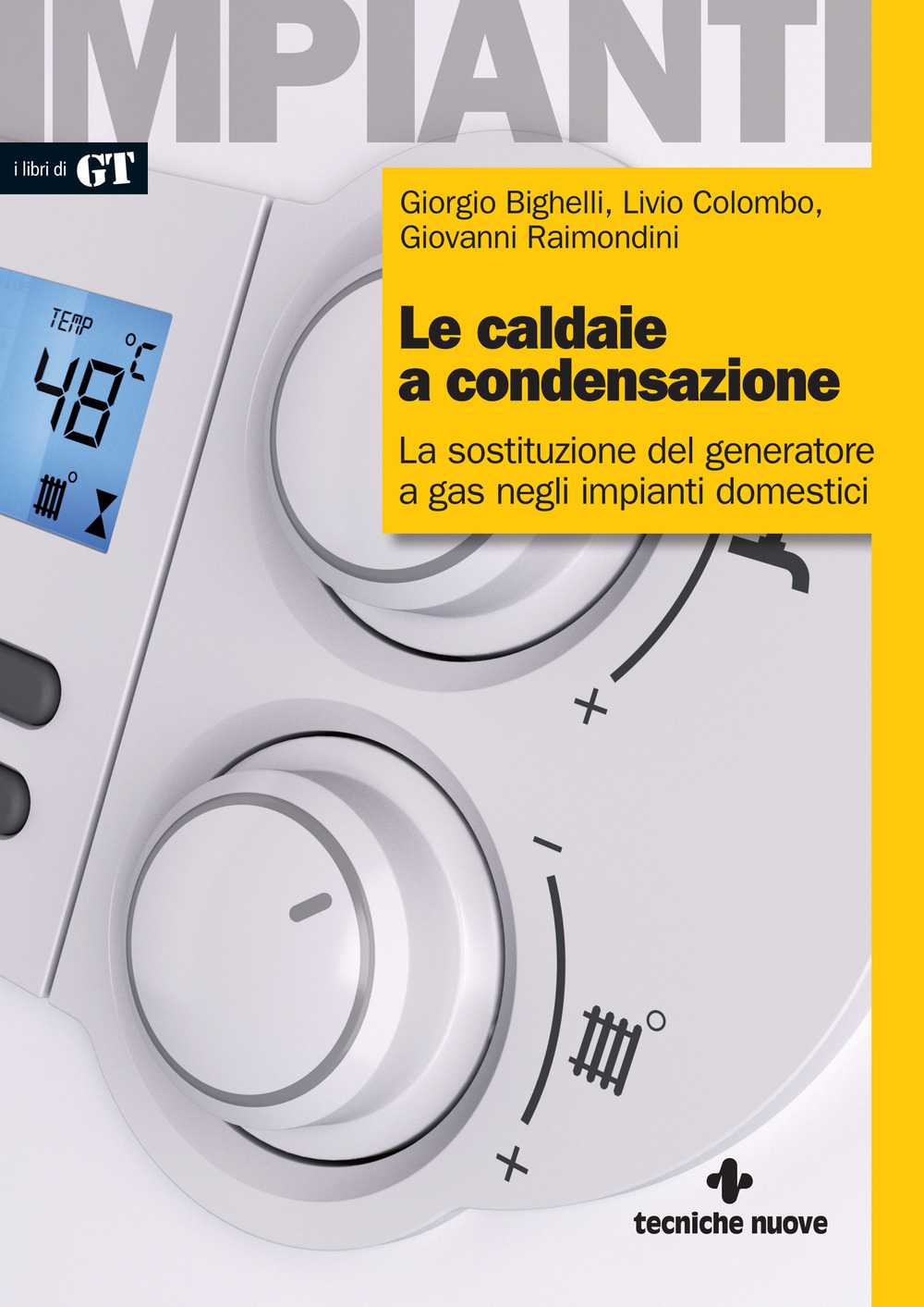 Libro caldaie a condensazione. La sostituzione del generatore a gas negli impianti domestici di Giorgio Bighelli; Livio Colombo; Giovanni Raimondini - ean 9788848142243 - Tecniche Nuove