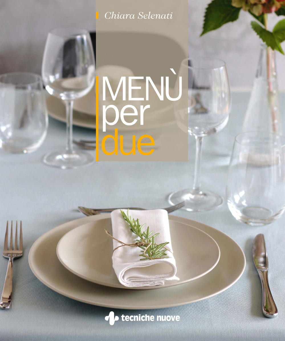Libro Menù per due di Chiara Selenati - ean 9788848142397 - Tecniche Nuove