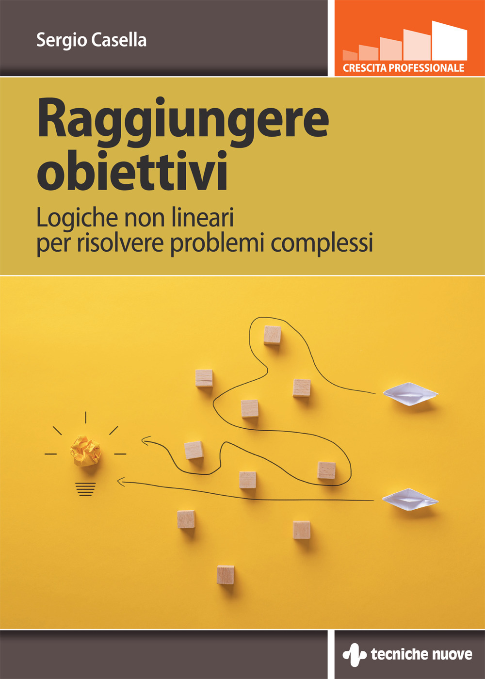 Libro Raggiungere obiettivi. Logiche non lineari per risolvere problemi complessi di Sergio Casella - ean 9788848144186 - Tecniche Nuove