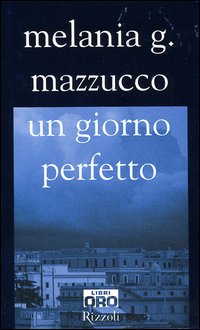 Libro giorno perfetto di Melania G. Mazzucco - ean 9788848603386 - Libri Oro RCS