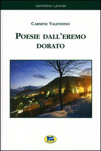 Libro Poesie dall'eremo dorato di Carmine Valendino - ean 9788848802550 - Lampi di Stampa