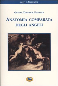Libro Anatomia comparata degli angeli di Gustav T. Fechner - ean 9788848802888 - Lampi di Stampa