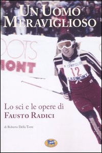 Libro uomo meraviglioso. Lo sci e le opere di Fausto Radici di Roberto Della Torre - ean 9788848803625 - Lampi di Stampa