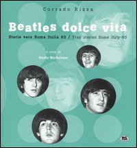 Libro Beatles dolce vita. Storie vere Roma Italia 65. Ediz. italiana e inglese di Corrado Rizza - ean 9788848804301 - Lampi di Stampa