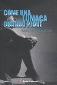 Libro Come una lumaca quando piove di Valeria Poggi Longostrevi - ean 9788848804943 - Lampi di Stampa
