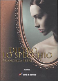 Libro Dietro lo specchio di Francesca Ietri - ean 9788848804950 - Lampi di Stampa