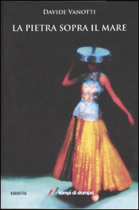 Libro pietra sopra il mare di Davide Vanotti - ean 9788848805254 - Lampi di Stampa