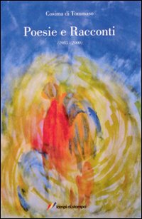 Libro Poesie e racconti. (1985-2000) di Cosima Di Tommaso - ean 9788848805520 - Lampi di Stampa