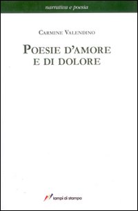 Libro Poesie d'amore e di dolore di Carmine Valendino - ean 9788848805575 - Lampi di Stampa