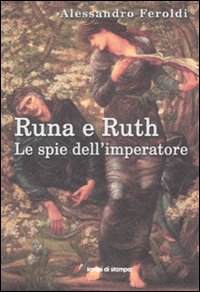 Libro Runa e Ruth. Le spie dell'imperatore di Alessandro Feroldi - ean 9788848805582 - Lampi di Stampa