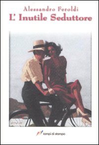 Libro inutile seduttore di Alessandro Feroldi - ean 9788848805599 - Lampi di Stampa