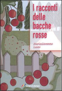 Libro racconti delle bacche rosse di Maria Giovanna Luini - ean 9788848806343 - Lampi di Stampa