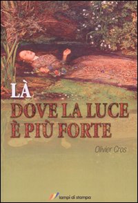Libro Là dove la luce è più forte di Olivier Cros - ean 9788848806787 - Lampi di Stampa