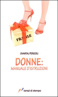 Libro Donne: manuale d'istruzioni di Chantal Pericoli - ean 9788848807944 - Lampi di Stampa