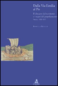 Libro Dalla via Emilia al Po. Il disegno del territorio e i segni del popolamento (secc. VIII-XV) di Rossella Rinaldi - ean 9788849123371 - CLUEB