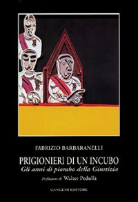 Libro Prigionieri di un incubo. Gli anni di piombo della giustizia di Fabrizio Barbaranelli - ean 9788849201420 - Gangemi Editore