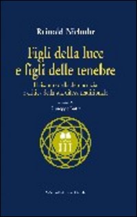 Libro Figli della luce e figli delle tenebre. Il riscatto della democrazia e critica della sua difesa tradizionale di Reinhold Niebuhr - ean 9788849202960 - Gangemi Editore