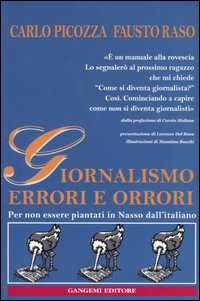 Libro Giornalismo. Errori e orrori. Per non essere piantati in Nasso dall'italiano di Carlo Picozza; Fausto Raso - ean 9788849205541 - Gangemi Editore
