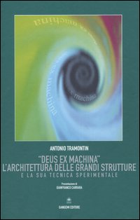 Libro «Deus ex machina». L'architettura delle grandi strutture e la sua tecnica sperimentale di Antonio Tramontin - ean 9788849206821 - Gangemi Editore