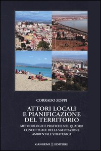 Libro Attori locali e pianificazione del territorio. Metodologie e pratiche nel quadro concettuale della valutazione ambientale strategica di Corrado Zoppi - ean 9788849209440 - Gangemi Editore