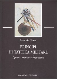 Libro Principi di tattica militare. Epoca romana e bizantina di Maurizio Nenna - ean 9788849212815 - Gangemi Editore