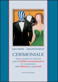 Libro Cerimoniale. Nuove precedenze in sede locale e per la Pubblica amministrazione. La comunicazione nelle istituzioni e nel privato di Marco Cosentino; Marco Filippone - ean 9788849213676 - Gangemi Editore