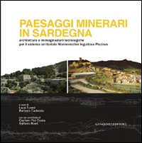 Libro Paesaggi minerari in Sardegna. Architetture e immaginazioni tecnologiche per il sistema territoriale Montevecchio Ingurtosu Piscinas di Luca Tuveri; Barbara Cadeddu - ean 9788849217506 - Gangemi Editore
