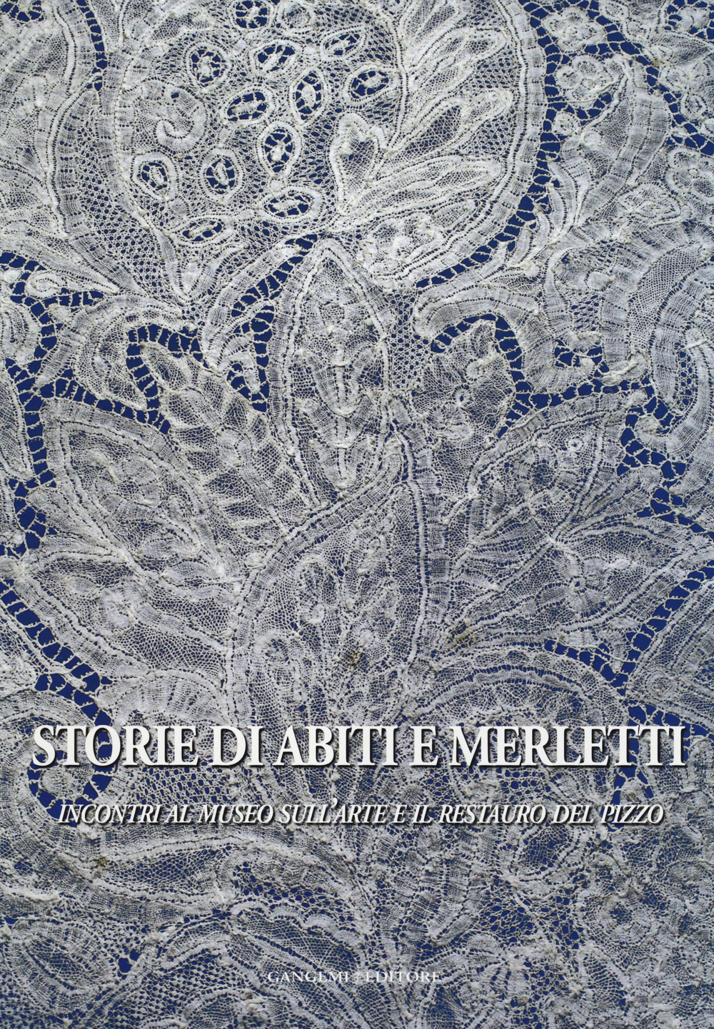 Libro Storie di abiti e merletti. Incontri al museo sull'arte e il restauro del pizzo di  - ean 9788849228403 - Gangemi Editore