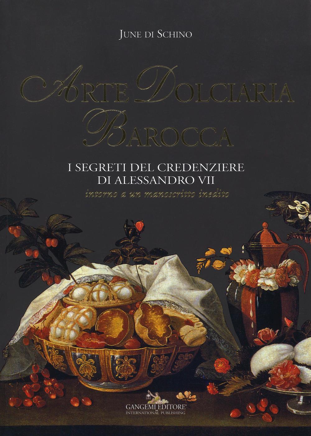 Libro Arte dolciaria barocca. I segreti del credenziere di Alessandro VII. Intorno a un manoscitto inedito di June Di Schino - ean 9788849231946 - Gangemi Editore