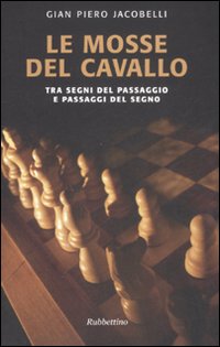 Libro mosse del cavallo. Tra segni del passaggio e passaggi del segno di Gian Piero Jacobelli - ean 9788849817416 - Rubbettino