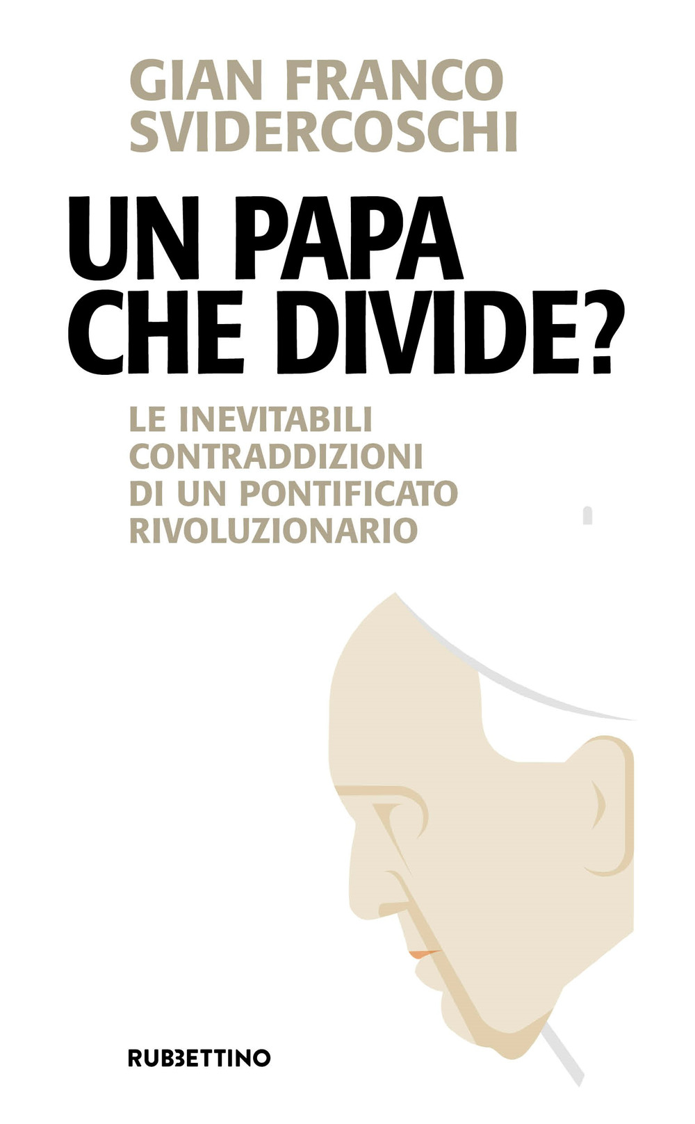 Libro papa che divide? Le inevitabili contraddizioni di un pontificato rivoluzionario di Gian Franco Svidercoschi - ean 9788849854329 - Rubbettino