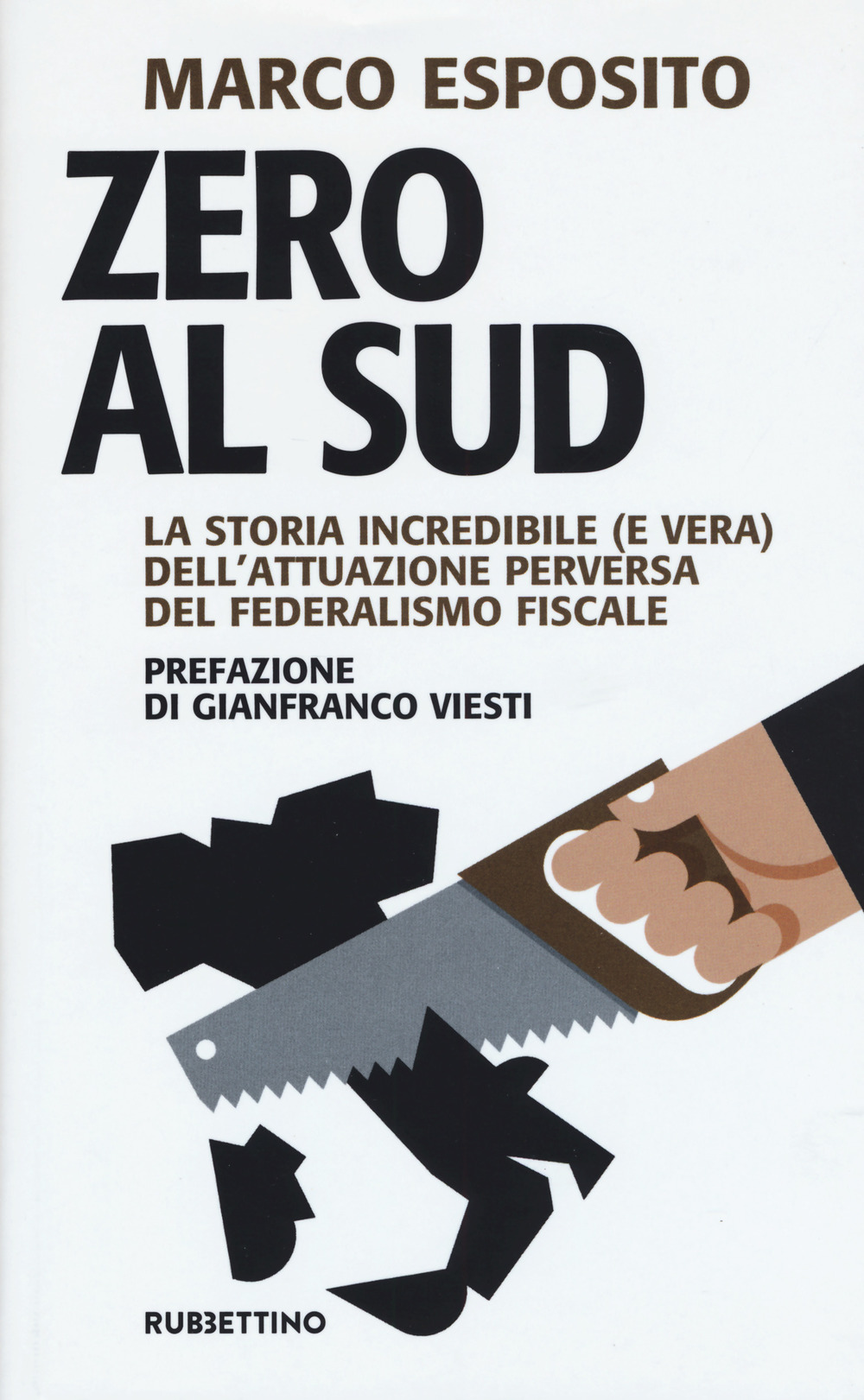 Libro Zero al Sud. La storia incredibile (e vera) dell'attuazione perversa del federalismo fiscale di Marco Esposito - ean 9788849855692 - Rubbettino