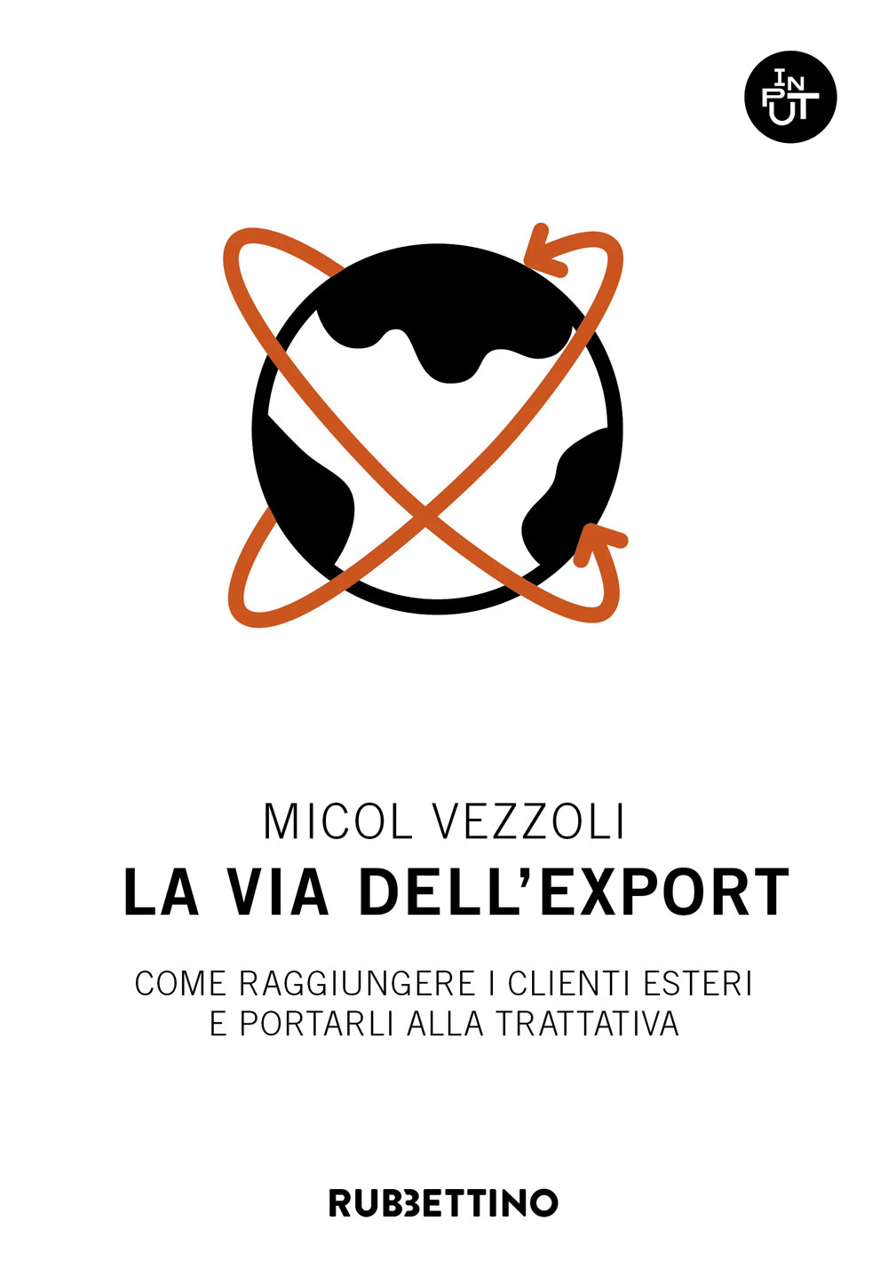 Libro via dell'export. Come raggiungere i clienti esteri e portarli alla trattativa di Micol Vezzoli - ean 9788849876536 - Rubbettino