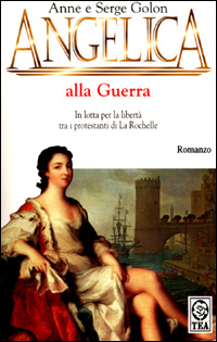 Libro Angelica alla guerra di Anne Golon; Serge Golon - ean 9788850200023 - TEA