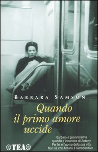 Libro Quando il primo amore uccide di Barbara Samson - ean 9788850200535 - TEA