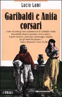 Libro Garibaldi e Anita corsari di Lucio Lami - ean 9788850200726 - TEA